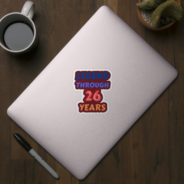 Legend Through 26 Years For 26th Birthday by Creative Town